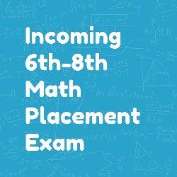 Incoming 6th-8th Grade Math Placement Exam
